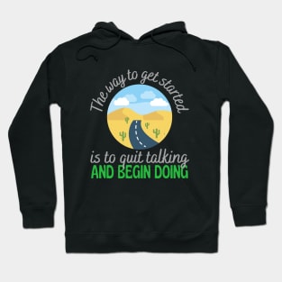 The Way To Get Started Is To Quit Talking And Start Doing Hoodie